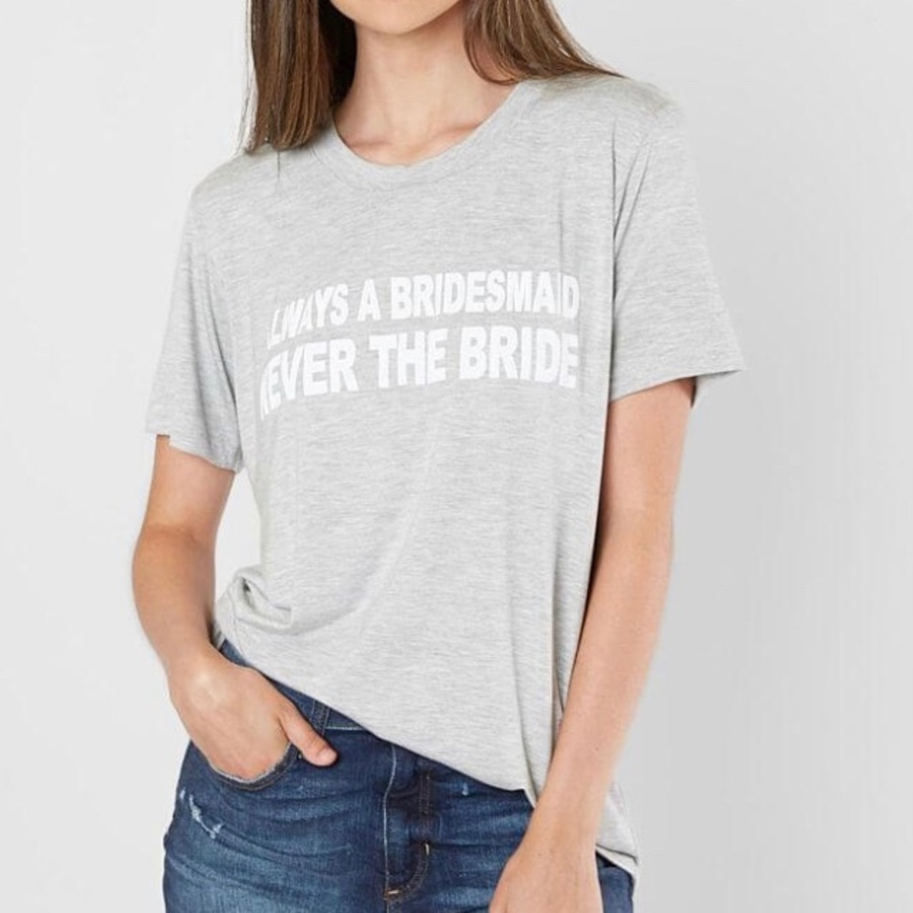 Life Clothing Always A Bridesmaid Tee - NWT